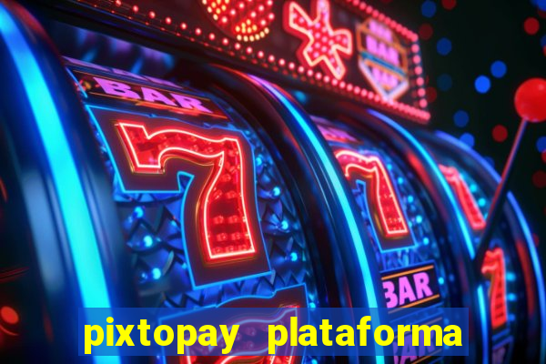 pixtopay plataforma de jogos